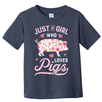 Pig Just A Girl Who Loves Pigs Women Farmer Farm Flower Toddler T-Shirt