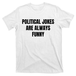 Political Jokes Are Always Funny T-Shirt