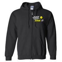 Pickleball Just Dink It Funny Pickle Ball Full Zip Hoodie