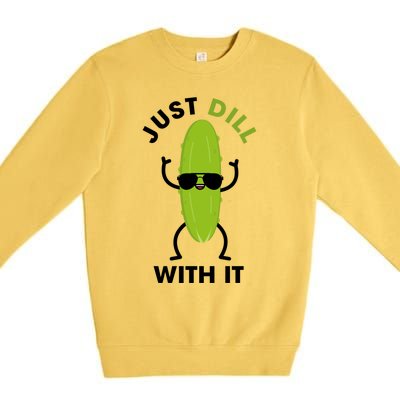 Pickle Just Dill With It Motivational Funny Sarcastic Great Gift Premium Crewneck Sweatshirt