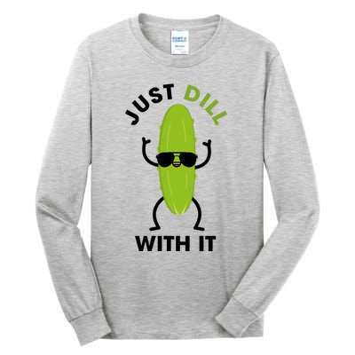 Pickle Just Dill With It Motivational Funny Sarcastic Great Gift Tall Long Sleeve T-Shirt