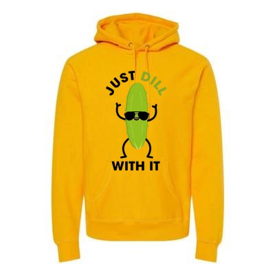 Pickle Just Dill With It Motivational Funny Sarcastic Great Gift Premium Hoodie