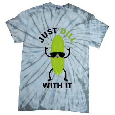 Pickle Just Dill With It Motivational Funny Sarcastic Great Gift Tie-Dye T-Shirt