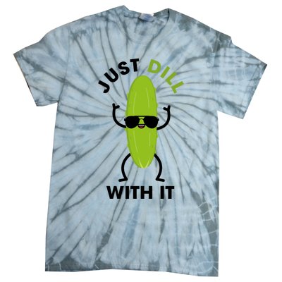 Pickle Just Dill With It Motivational Funny Sarcastic Great Gift Tie-Dye T-Shirt