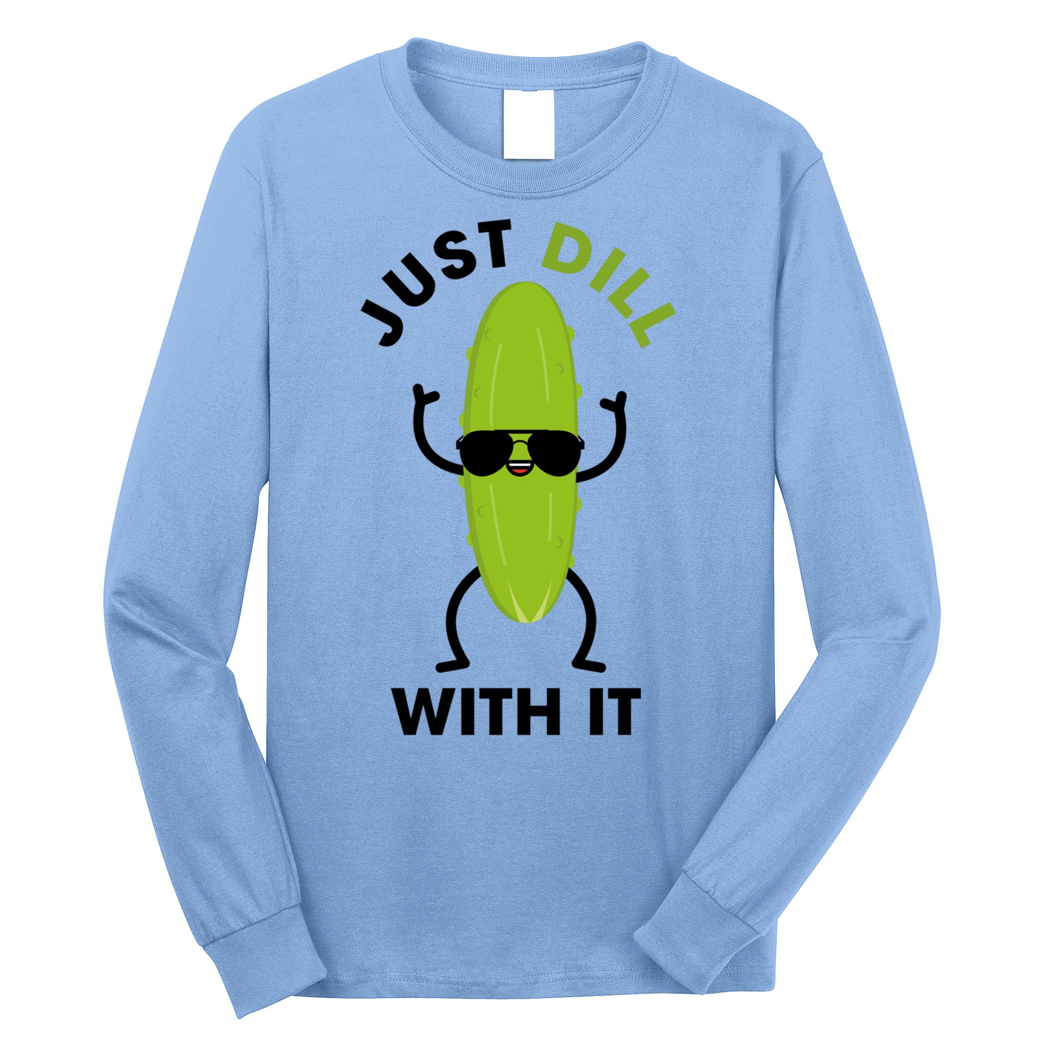Pickle Just Dill With It Motivational Funny Sarcastic Great Gift Long Sleeve Shirt
