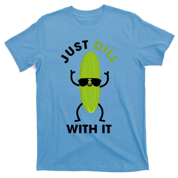 Pickle Just Dill With It Motivational Funny Sarcastic Great Gift T-Shirt