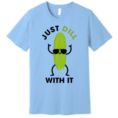 Pickle Just Dill With It Motivational Funny Sarcastic Great Gift Premium T-Shirt