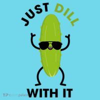 Pickle Just Dill With It Motivational Funny Sarcastic Great Gift Womens T-Shirt