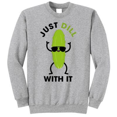 Pickle Just Dill With It Motivational Funny Sarcastic Great Gift Sweatshirt