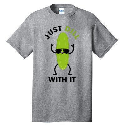 Pickle Just Dill With It Motivational Funny Sarcastic Great Gift Tall T-Shirt