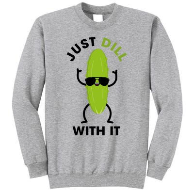 Pickle Just Dill With It Motivational Funny Sarcastic Great Gift Tall Sweatshirt