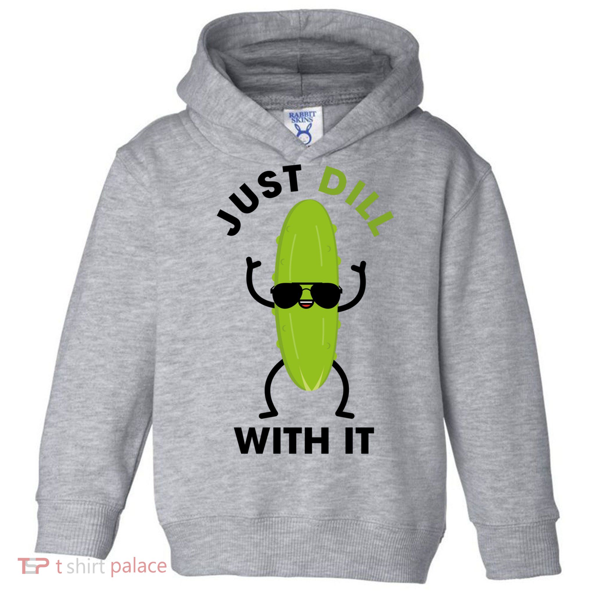 Pickle Just Dill With It Motivational Funny Sarcastic Great Gift Toddler Hoodie