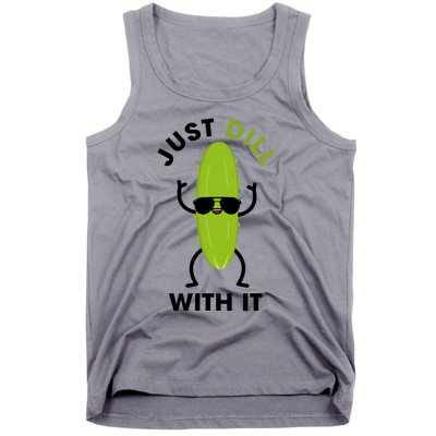 Pickle Just Dill With It Motivational Funny Sarcastic Great Gift Tank Top