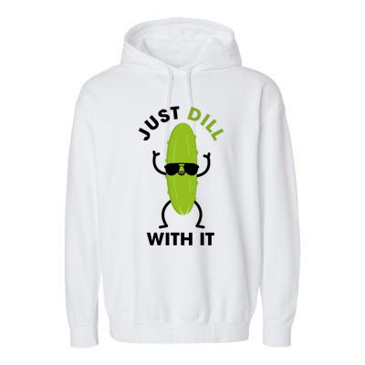 Pickle Just Dill With It Motivational Funny Sarcastic Great Gift Garment-Dyed Fleece Hoodie