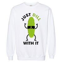 Pickle Just Dill With It Motivational Funny Sarcastic Great Gift Garment-Dyed Sweatshirt