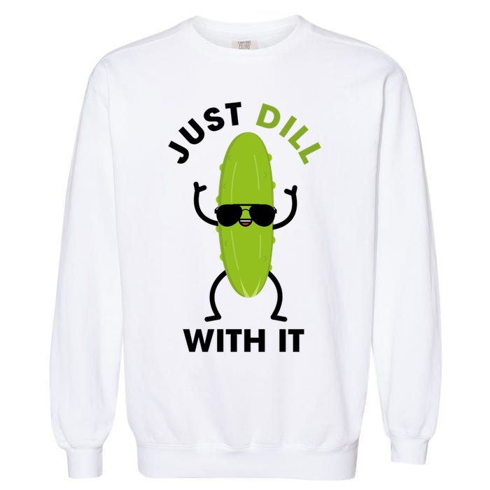 Pickle Just Dill With It Motivational Funny Sarcastic Great Gift Garment-Dyed Sweatshirt