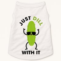 Pickle Just Dill With It Motivational Funny Sarcastic Great Gift Doggie Tank