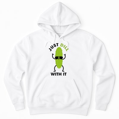 Pickle Just Dill With It Motivational Funny Sarcastic Great Gift Hoodie