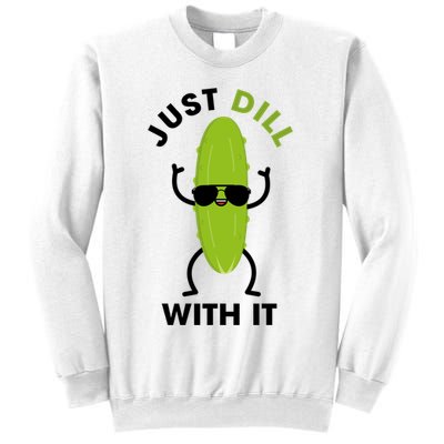 Pickle Just Dill With It Motivational Funny Sarcastic Great Gift Sweatshirt