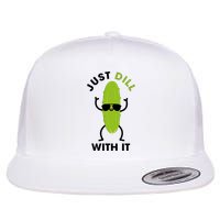 Pickle Just Dill With It Motivational Funny Sarcastic Great Gift Flat Bill Trucker Hat