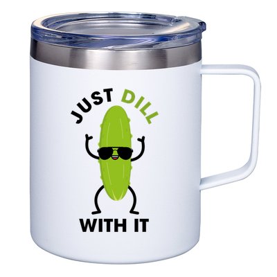 Pickle Just Dill With It Motivational Funny Sarcastic Great Gift 12oz Stainless Steel Coffee Mug