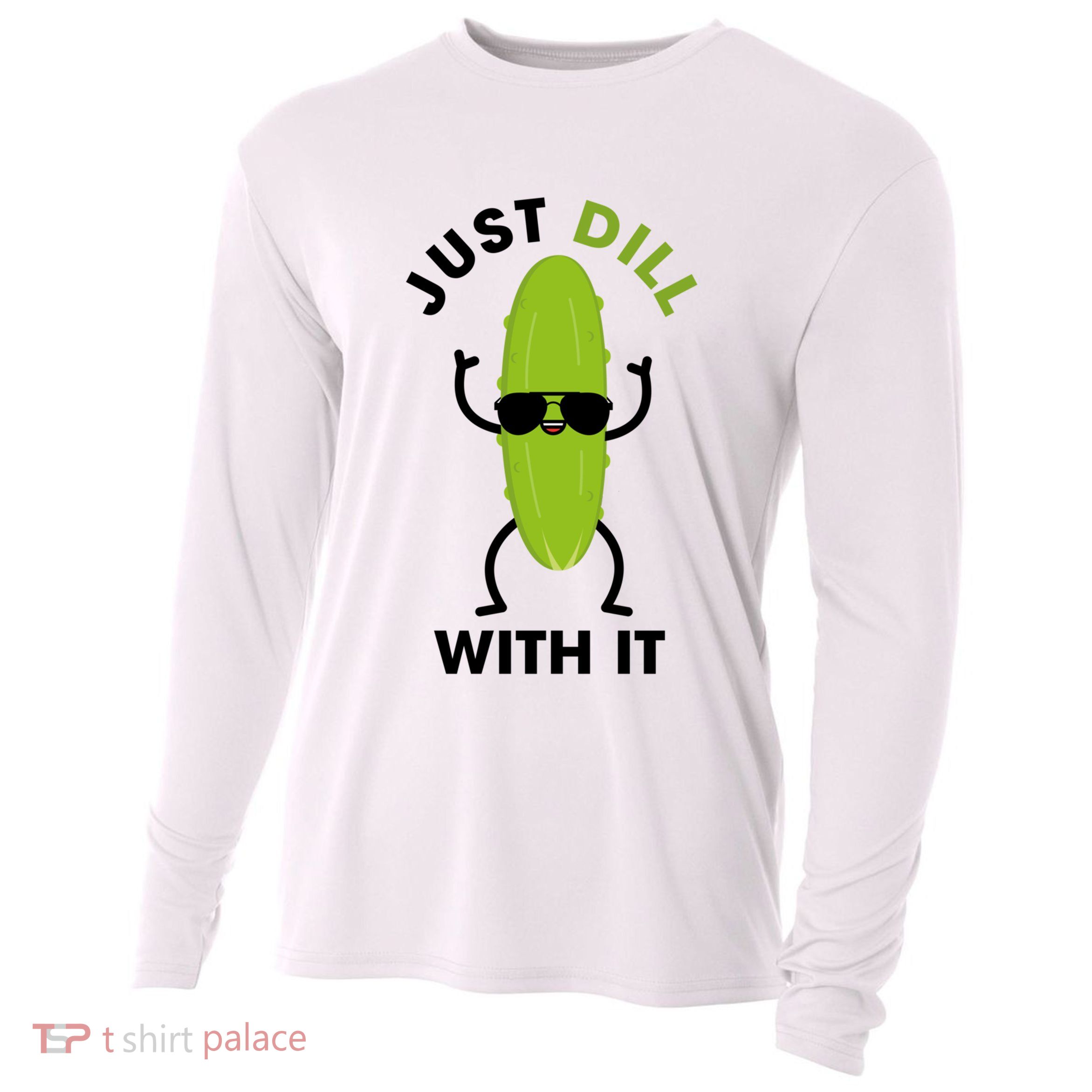 Pickle Just Dill With It Motivational Funny Sarcastic Great Gift Cooling Performance Long Sleeve Crew