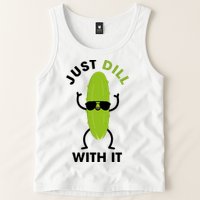 Pickle Just Dill With It Motivational Funny Sarcastic Great Gift Tank Top