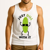 Pickle Just Dill With It Motivational Funny Sarcastic Great Gift Tank Top