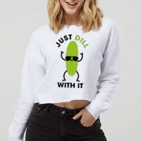 Pickle Just Dill With It Motivational Funny Sarcastic Great Gift Cropped Pullover Crew
