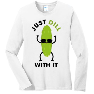 Pickle Just Dill With It Motivational Funny Sarcastic Great Gift Ladies Long Sleeve Shirt