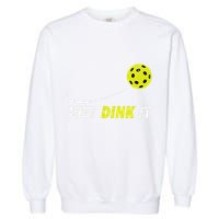 Pickleball Just Dink It Funny Pickle Ball Garment-Dyed Sweatshirt