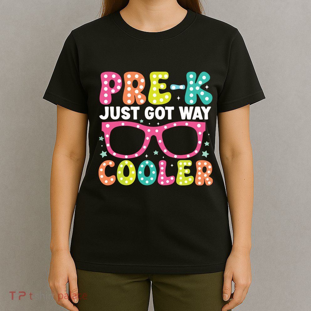Prek Just Got Way Cooler Students First Day Of Prek School T-Shirt