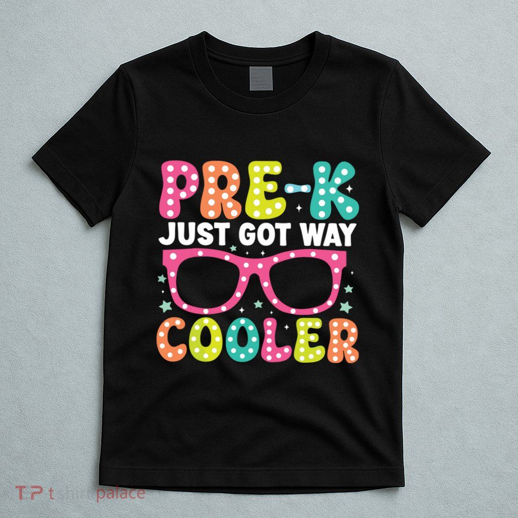 Prek Just Got Way Cooler Students First Day Of Prek School T-Shirt