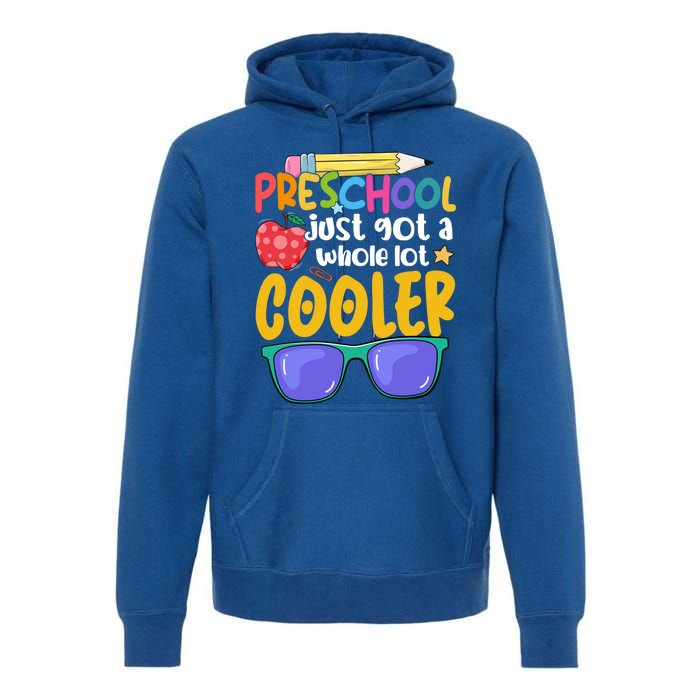 Preschool Just Got A Whole Lot Cooler Team Preschool Meaningful Gift Premium Hoodie