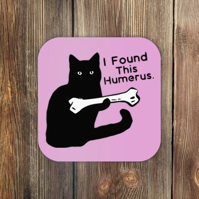 Pun Joke I Found This Humerus Humorous Cat Lover Coaster