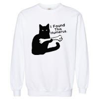 Pun Joke I Found This Humerus Humorous Cat Lover Garment-Dyed Sweatshirt