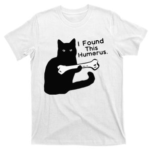 Pun Joke I Found This Humerus Humorous Cat Lover T-Shirt