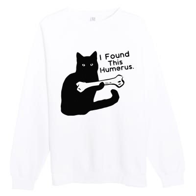 Pun Joke I Found This Humerus Humorous Cat Lover Premium Crewneck Sweatshirt