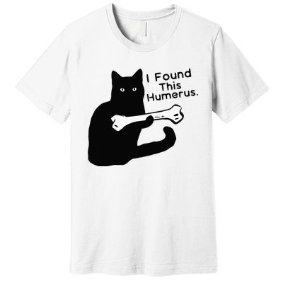 Pun Joke I Found This Humerus Humorous Cat Lover Premium T-Shirt