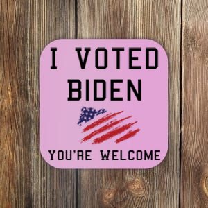 Pro Joe I Voted For Biden You're Welcome Patriotic Flag Great Gift Coaster