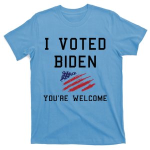 Pro Joe I Voted For Biden You're Welcome Patriotic Flag Great Gift T-Shirt