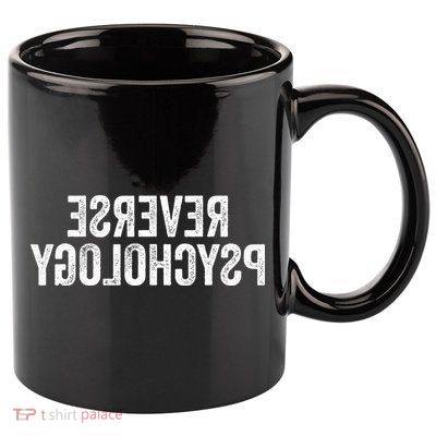 Psychology Joke Reverse Psychology 11oz C Handle Ceramic Mug