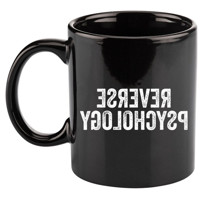 Psychology Joke Reverse Psychology 11oz C Handle Ceramic Mug