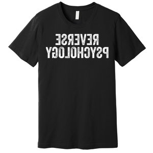 Psychology Joke Reverse Psychology Premium T-Shirt