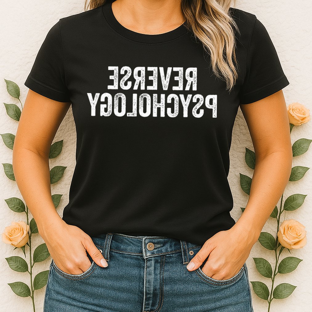 Psychology Joke Reverse Psychology Womens T-Shirt