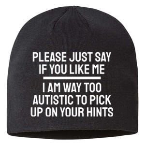 Please Just Say If You Like Me I Am Way Too Autistic To Pick Up On Your Hints Sustainable Beanie