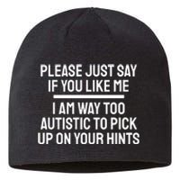 Please Just Say If You Like Me I Am Way Too Autistic To Pick Up On Your Hints Sustainable Beanie