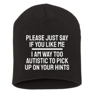 Please Just Say If You Like Me I Am Way Too Autistic To Pick Up On Your Hints Short Acrylic Beanie