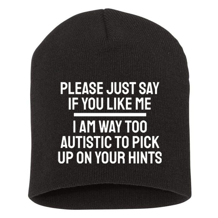 Please Just Say If You Like Me I Am Way Too Autistic To Pick Up On Your Hints Short Acrylic Beanie