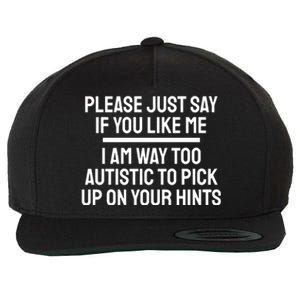 Please Just Say If You Like Me I Am Way Too Autistic To Pick Up On Your Hints Wool Snapback Cap